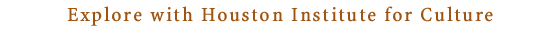 Explore with Houston Institute for Culture